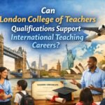 Can London College of Teachers Qualifications Support International Teaching Careers?